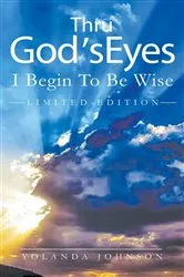Book cover of Thru God's Eyes I Begin To Be Wise (B&W Version) by Yolanda Johnson