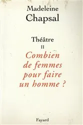 Book cover of Théâtre II Combien de femmes pour faire un homme ? by Madeleine Chapsal