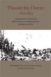 Book cover of Thunder Bay District, 1821 - 1892 by Elizabeth Arthur