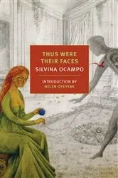 Book cover of Thus Were Their Faces by Silvina Ocampo