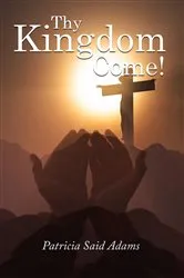 Book cover of Thy Kingdome Come! by Patricia Adams