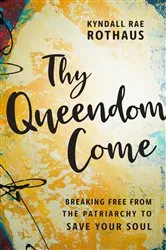 Book cover of Thy Queendom Come by Kyndall Rae Rothaus