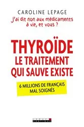 Book cover of Thyroïde, le traitement qui sauve existe by Caroline Lepage