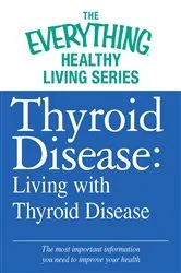 Book cover of Thyroid Disease: Living with Thyroid Disease by Adams Media