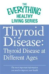 Book cover of Thyroid Disease: Thyroid Disease at Different Ages by Adams Media