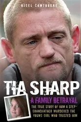 Book cover of Tia Sharp - A Family Betrayal: The True Story of how a Step-Grandfather Murdered the Young Girl Who Trusted Him. by Unknown