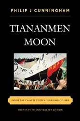 Book cover of Tiananmen Moon by Philip J Cunningham
