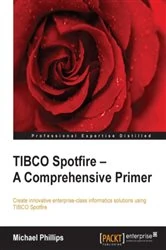 Book cover of TIBCO Spotfire – A Comprehensive Primer by Michael Phillips