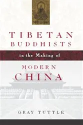 Book cover of Tibetan Buddhists in the Making of Modern China by Gray Tuttle