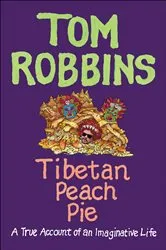 Book cover of Tibetan Peach Pie by Tom Robbins
