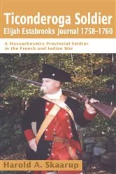 Book cover of Ticonderoga Soldierelijah Estabrooks Journal 1758-1760 by Harold A. Skaarup