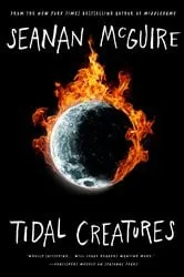 Book cover of Tidal Creatures by Seanan McGuire