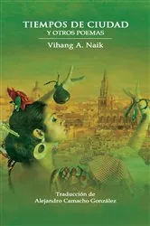 Book cover of Tiempos De Ciudad Y Otros Poemas by Vihang A. Naik
