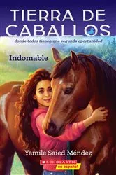 Book cover of Tierra de caballos #1: Indomable (Horse Country #1: Can’t Be Tamed) by Yamile Saied Méndez