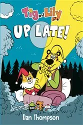 Book cover of Tig and Lily: Up Late! by Dan Thompson