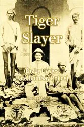 Book cover of Tiger Slayer by Order (Digby Davies, late Bombay Police) by Charles  Elphinstone Gouldsbury