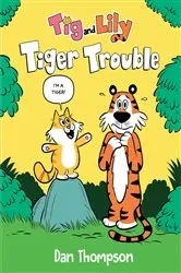 Book cover of Tiger Trouble (Tig and Lily Book 1) by Dan Thompson