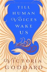 Book cover of Till Human Voices Wake Us by Victoria Goddard