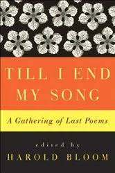 Book cover of Till I End My Song by Harold Bloom