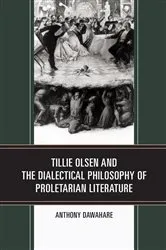 Book cover of Tillie Olsen and the Dialectical Philosophy of Proletarian Literature by Anthony Dawahare