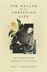 Book cover of Tim Keller on the Christian Life by Matt Smethurst
