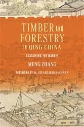 Book cover of Timber and Forestry in Qing China by Meng Zhang