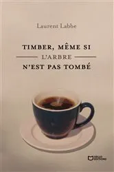Book cover of Timber, même si l'arbre n'est pas tombé by Laurent Labbe