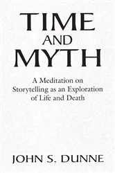 Book cover of Time and Myth by John S. Dunne