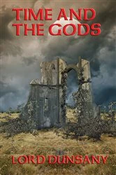 Book cover of Time and the Gods by Lord Dunsany