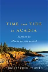 Book cover of Time and Tide in Acadia: Seasons on Mount Desert Island by Christopher Camuto