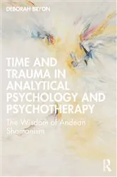 Book cover of Time and Trauma in Analytical Psychology and Psychotherapy by Deborah Bryon