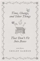 Book cover of Time, Change, and Other Things That Don't Fit Into Boxes by Shelby Kardon