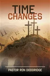 Book cover of Time Changes by Pastor Ron Doddridge