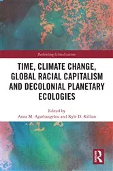 Book cover of Time, Climate Change, Global Racial Capitalism and Decolonial Planetary Ecologies by Anna M. Agathangelou