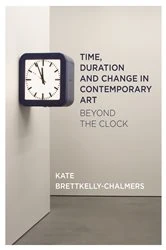 Book cover of Time, Duration and Change in Contemporary Art by Kate Bretkelly-Chalmers