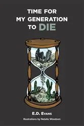 Book cover of Time For My Generation To DIE by E.D. Evans