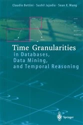 Book cover of Time Granularities in Databases, Data Mining, and Temporal Reasoning by Claudio Bettini