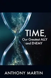 Book cover of TIME, Our Greatest ALLY and ENEMY by Martin Anthony