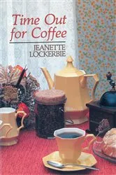 Book cover of Time Out For Coffee by Jeanette Lockerbie