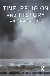 Book cover of Time, Religion and History by William Gallois