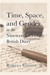 Book cover of Time, Space, and Gender in the Nineteenth-Century British Diary by R. Steinitz