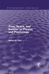 Book cover of Time, Space, and Number in Physics and Psychology (Psychology Revivals) by William R. Uttal