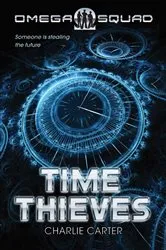 Book cover of Time Thieves, The: Omega Squad 1 by Charlie Carter
