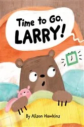 Book cover of Time to Go, Larry! by Alison Hawkins