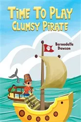 Book cover of Time to Play: Clumsy Pirate by Bernadette Dawson