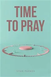 Book cover of Time to Pray by Stan Parker