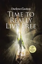 Book cover of Time to Really Live Free by Darlene Gaston