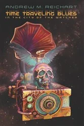 Book cover of Time Traveling Blues in the City of the Watcher (2nd ed.) by Andrew M. Reichart