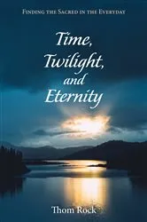 Book cover of Time, Twilight, and Eternity by Thom Rock
