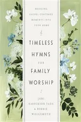 Book cover of Timeless Hymns for Family Worship by Joni Eareckson Tada